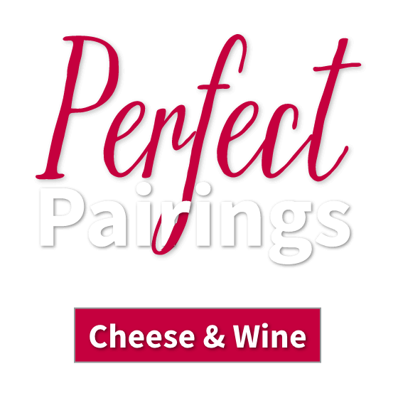 Perfect Pairings - Cheese and Wine