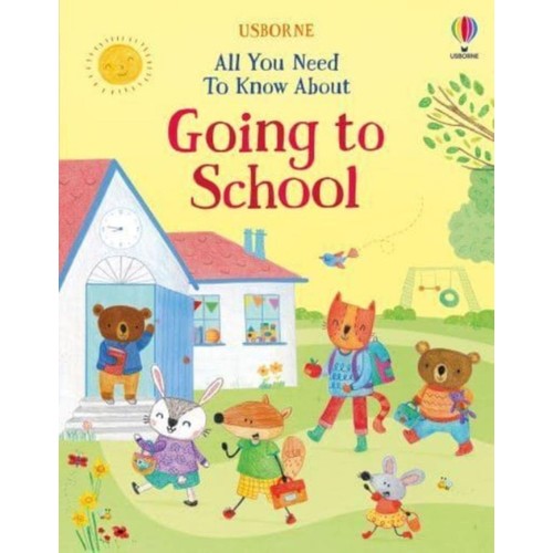 All You Need To Know About Going To School Usborne Books