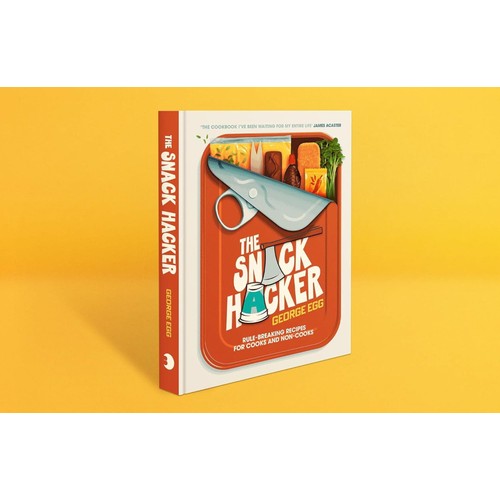 The Snack Hacker Rule-Breaking Recipes for Cooks and Non-Cooks