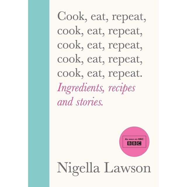 Cook, Eat, Repeat by Nigella Lawson, Random House